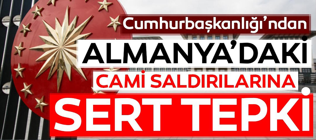 Cumhurbaşkanlığından Almanya’daki cami saldırılarına sert tepki