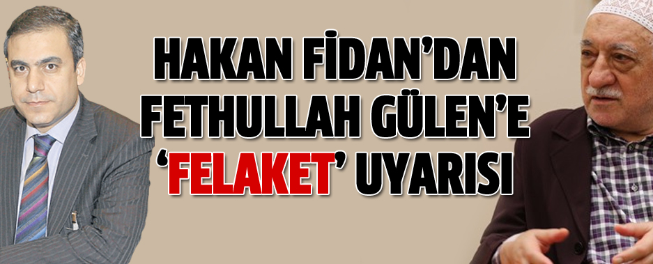 Hakan Fidan'dan Fethullah Gülen'e 'Felaket' Uyarısı: Cemaat olun, CIAMAAT Olmayın!