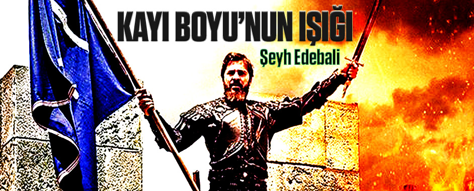 Kayı Boyu’nun ışığı; Şeyh Edebali