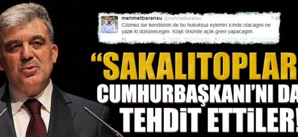 “Sakalıtoplar” Cumhurbaşkanı’nı da tehdite başladılar!