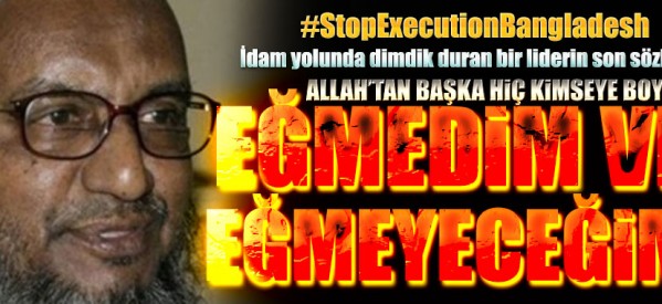 “Allah’tan başka hiç kimseye boyun eğmedim ve eğmeyeceğim”