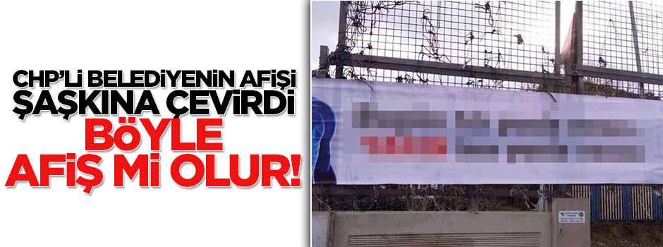 CHP'li Maltepe Belediyesi'nim afişi görenleri şaşkına çevirdi