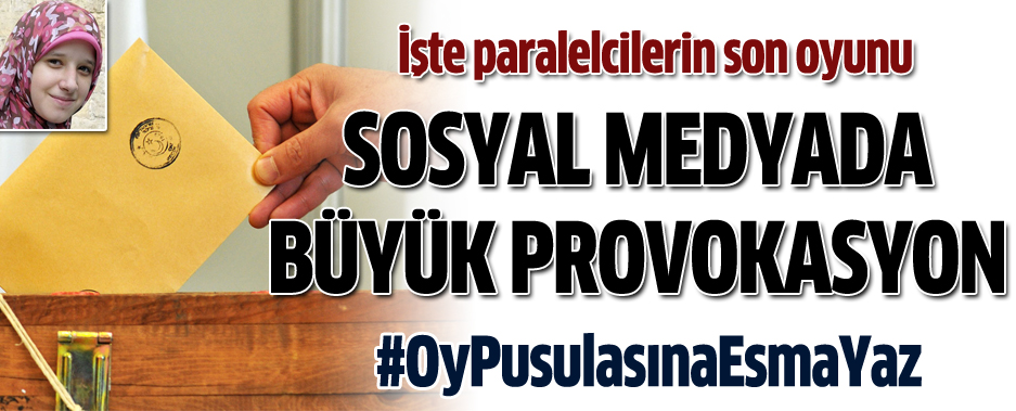 Sosyal Medyada Büyük Provokasyon: #OyPusulasınaEsmaYaz