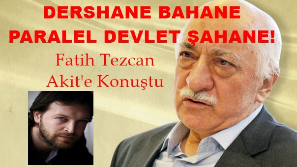 Fatih Tezcan Akit'e Konuştu: Dershane Bahane, Paralal Devlet Şahane!