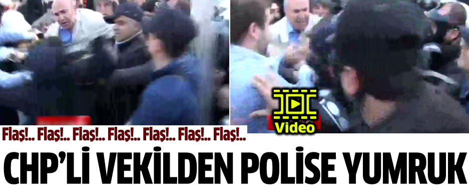 CHP'li Vekilden Polise Yumruk! VİDEO