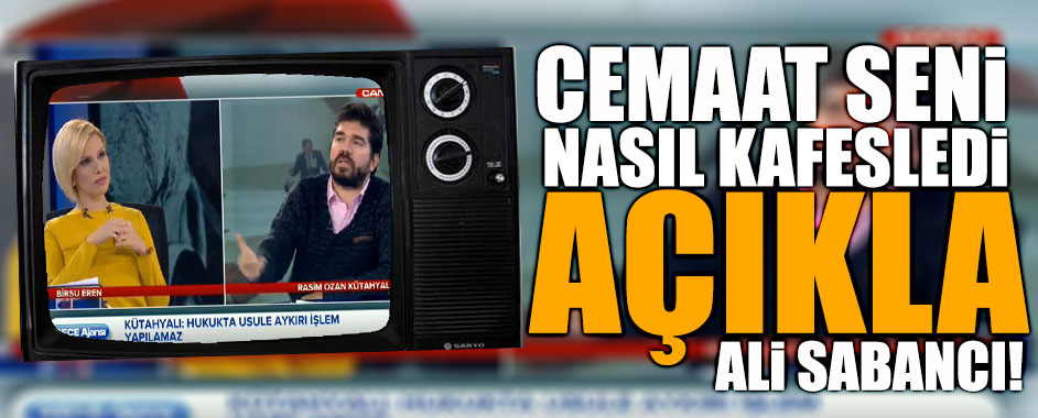 Cemaat seni nasıl kafesledi açıkla Ali Sabancı!