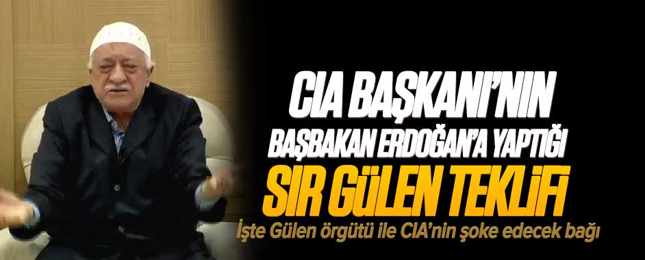 CIA Başkanı’nın Başbakan Erdoğan’a Yaptığı ŞOK Gülen Teklifi!