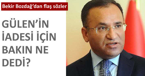 Bekir Bozdağ'dan Fethullah Gülen'in İadesi İçin Flaş Sözler!