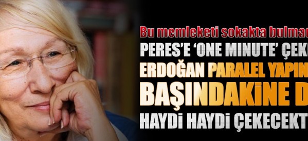 Erdoğan paralel yapının başındakine de “one minute” çekecek elbette!