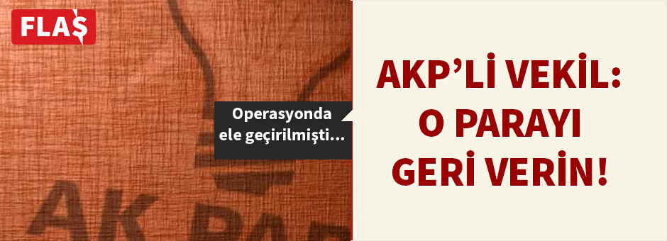 AK Partili Vekil: 4.5 Milyon Doları Geri Verin!