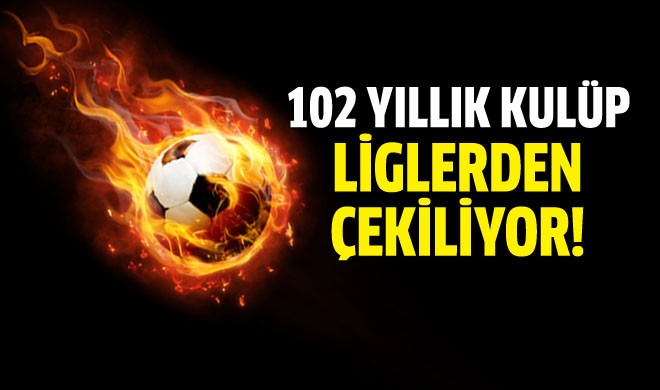 102 yıllık kulüp liglerden çekiliyor!