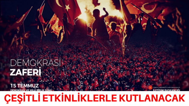 15 Temmuz Demokrasi ve Milli Birlik Günü Kutlama Programı Çeşitli etkinliklerle kutlanacak.