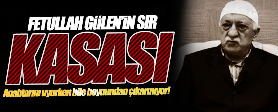 İşte Fethullah Gülen’in Sır Kasası: Anahtarını Uyurken Bile Boynundan Çıkarmıyor!