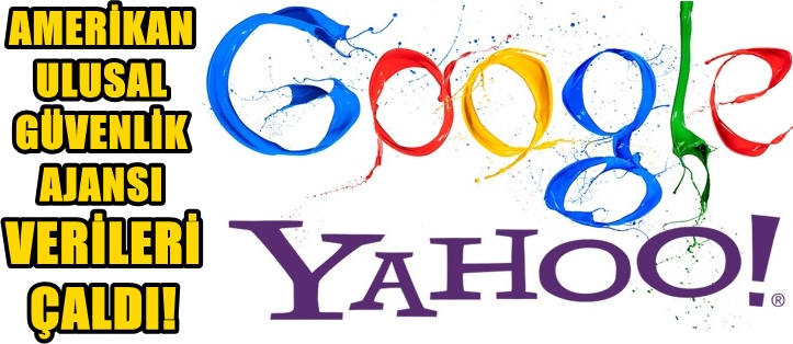 Amerikan Ulusal Güvenlik Ajansı Google ve Yahoo'nun Verilerini Çaldı!