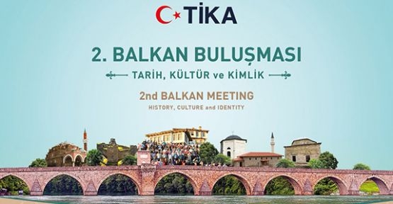 TİKA, “Balkan Buluşması; Tarih ,Kültür ve Kimlik” Programı Düzenleyecek