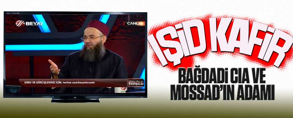 Cübbeli: IŞİD kafir, Bağdadi de CIA ve MOSSAD’ın adamı!