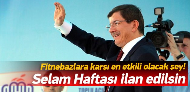 Başbakan Davutoğlu: Selam Haftası İlan Edilsin! Fitnecilere Karşı En Etkili Yöntem Budur!