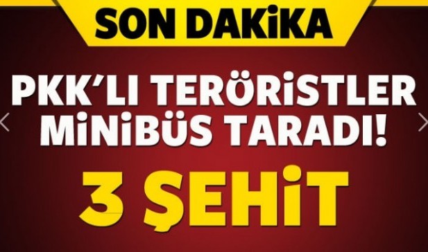  PKK'lı teröristler minibüs taradı: 3 şehit