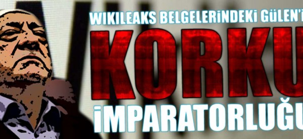 WikiLeaks belgelerindeki Gülen’in korku imparatorluğu!