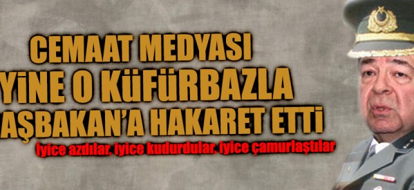 Cemaat medyası yine o küfürbazla Başbakan’a hakaret etti!