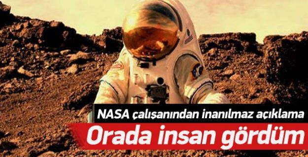 NASA çalışanından inanılmaz açıklama: İnsan gördüm