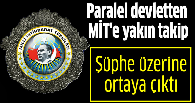 Paralel Devletten MİT'e Yakın Takip