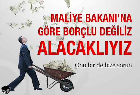 Maliye Bakanı'na göre borçlu değiliz alacaklıyız