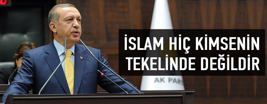 Erdoğan: İslam Hiç Kimsenin Tekelinde Değildir!