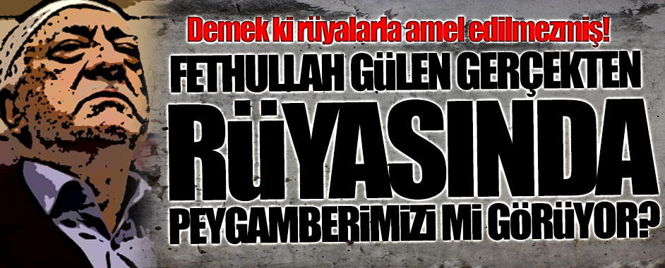 Gülen gerçekten rüyasında Peygamberimizi mi görüyor?