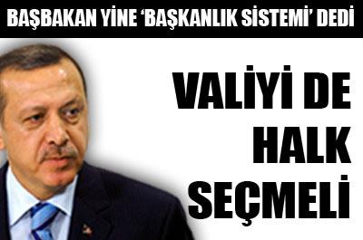 Erdoğan: Valiyi de halk seçmeli 