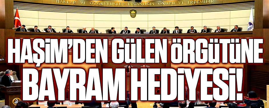 Anayasa Mahkemesi’nden Gülen örgütüne bayram hediyesi!