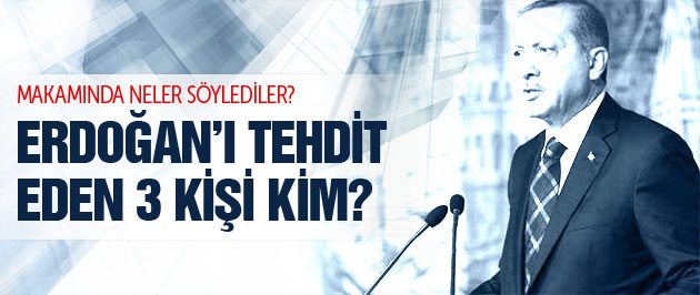 Erdoğan'ı Makamında Tehdit Eden 3 Kişi Kim?