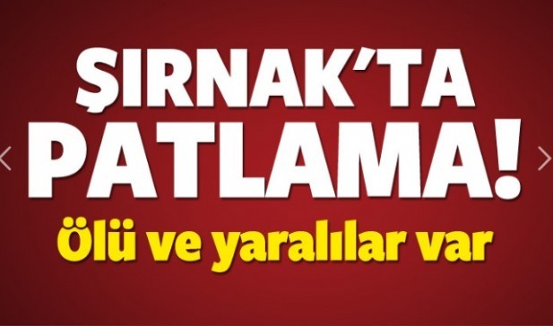 Şırnak'ta patlama: Ölü ve yaralılar var