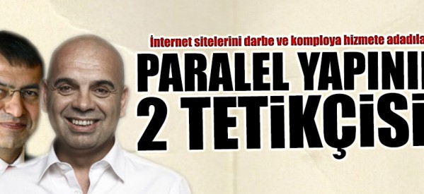 Paralel yapının internet medyasındaki iki tetikçisi!