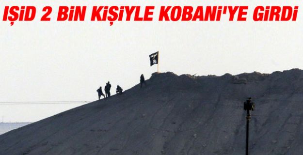 IŞİD Kobani'ye 2 bin kişiyle girdi iddiası