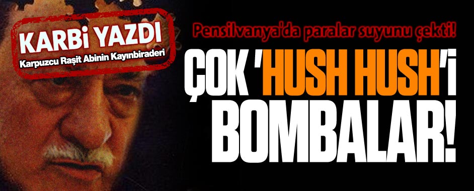 Karbi’den çok “hush hush”i bombalar!