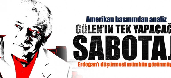 Amerikan basını: Gülen’in tek yapacağı şey, sabotaj!