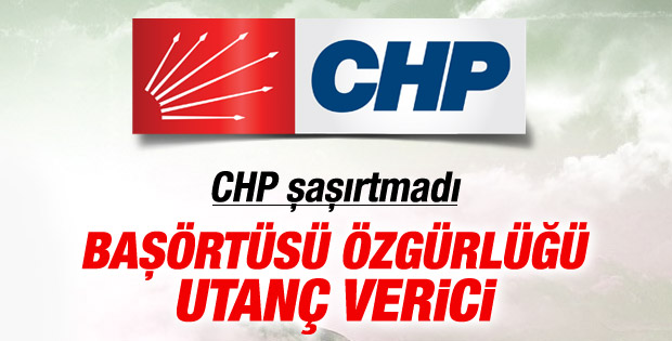 CHP Yine Şaşırtmadı! Başörtüsü Özgürlüğü Utanç Verici