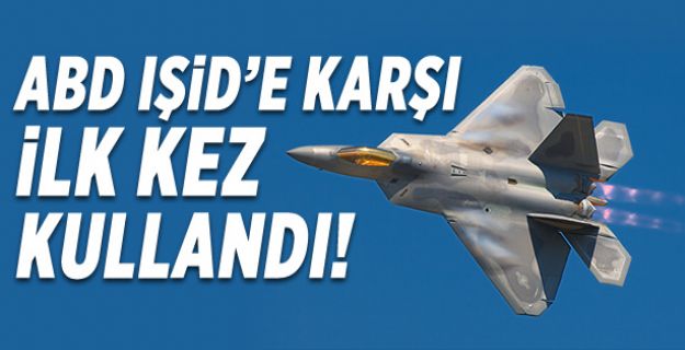 ABD, F-22 uçağını ilk kez kullandı