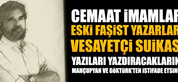 Cemaat imamlarının vesayetçi suikast yazıları yazdırdığı eski faşist yazar!