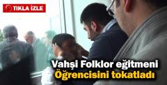 Folklor eğitmeninin tokatlı motivasyonu kamerada