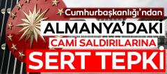 Cumhurbaşkanlığından Almanya’daki cami saldırılarına sert tepki