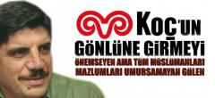 Sadece Koç’un gönlüne girmeyi önemseyen Gülen!