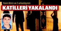 Yasin Börü'nün katilleri yakalandı