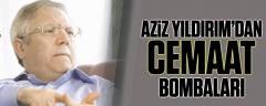 Aziz Yıldırım’dan Cemaat bombaları!