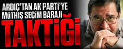 Ardıç’tan Ak Parti’ye Müthiş Seçim Barajı Taktiği!