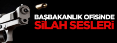 Başbakanlık ofisinde silah sesleri!