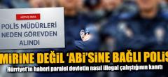 Amirine değil “abi”sine bağlı polis şefleri!