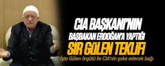 CIA Başkanı’nın Başbakan Erdoğan’a Yaptığı ŞOK Gülen Teklifi!