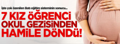 7 kız öğrenci okul gezisinden hamile döndü!